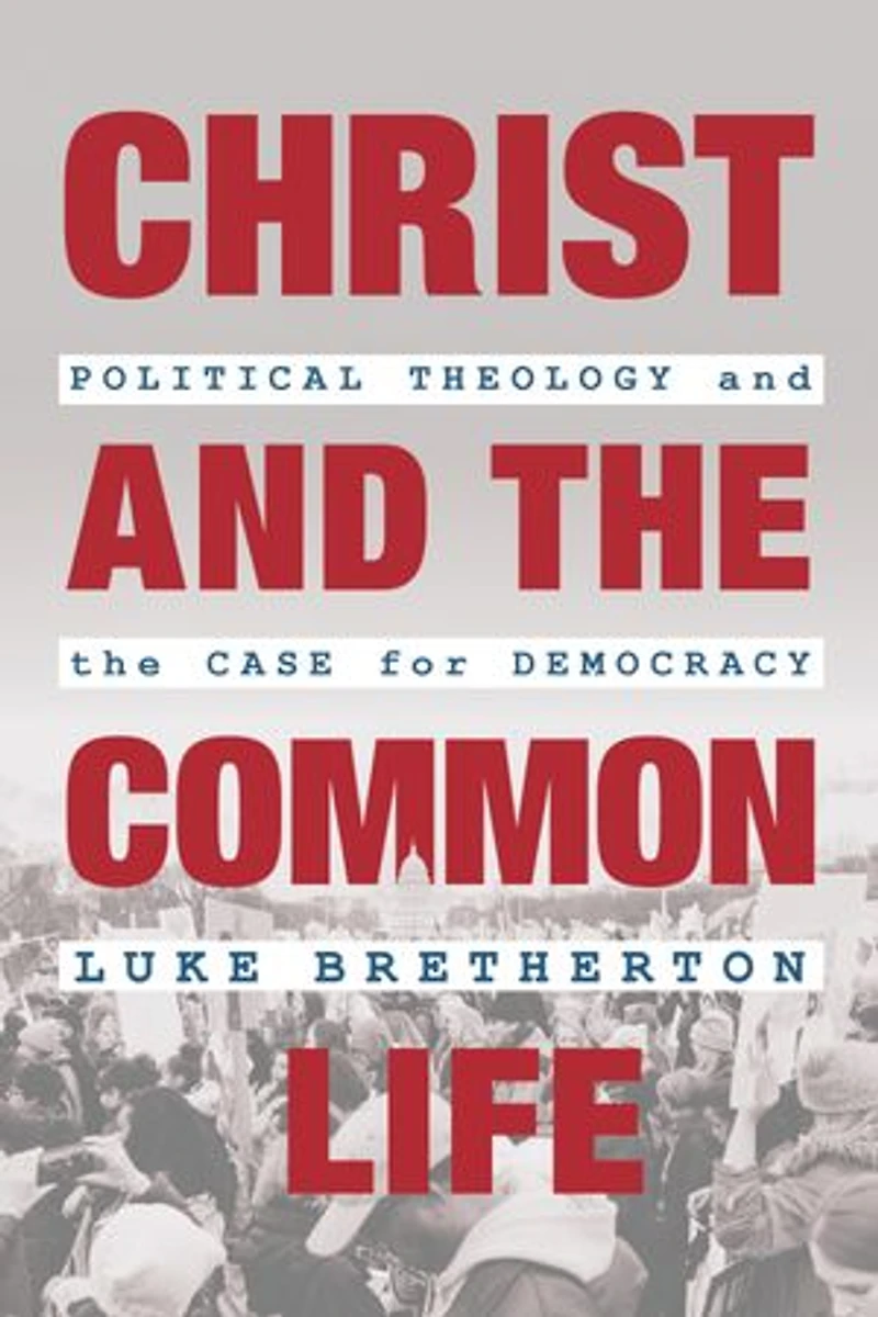 Christ And The Common Life: Political Theology Case For Democracy