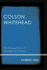 Colson Whitehead: The Postracial Voice Of Contemporary Literature