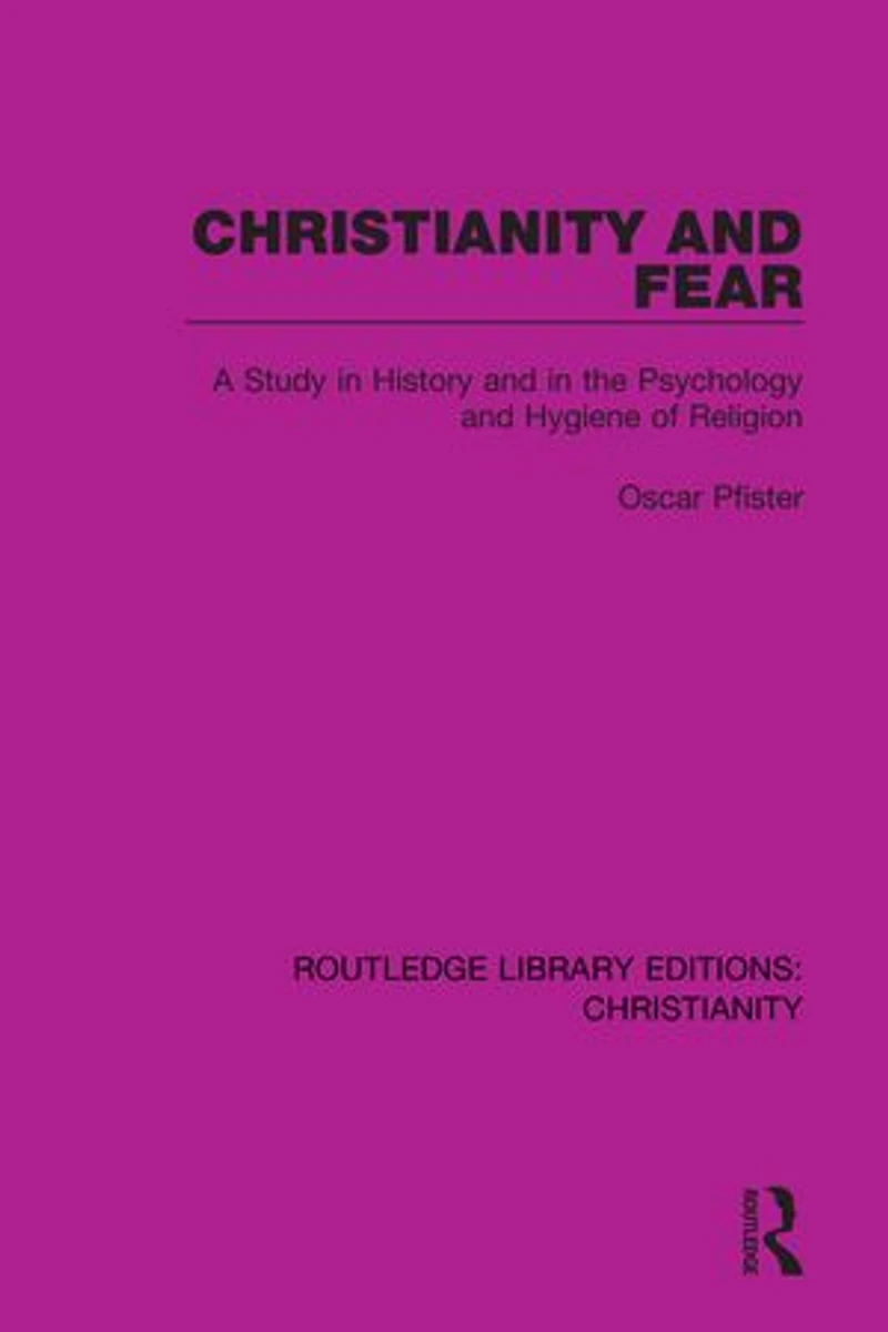 Christianity and Fear: A Study History the Psychology Hygiene of Religion