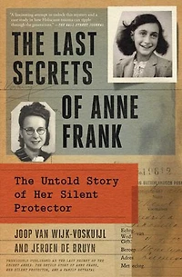 The Last Secrets of Anne Frank: Untold Story Her Silent Protector