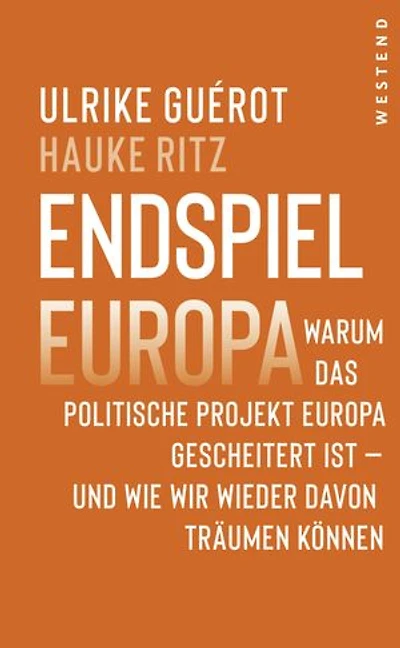 Endspiel Europa: Warum das politische Projekt Europa gescheitert ist - und wie wir wieder davon träumen können