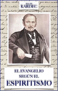 El Evangelio Según El Espiritismo: Contiene la explicación de las máximas morales de Cristo