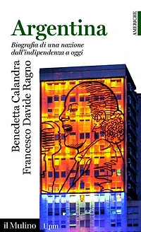 Argentina: Biografia di una nazione dall'indipendenza a oggi