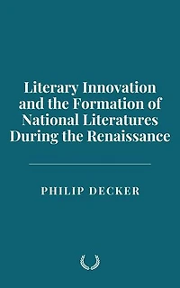 Literary Innovation and the Formation of National Literatures During the Renaissance