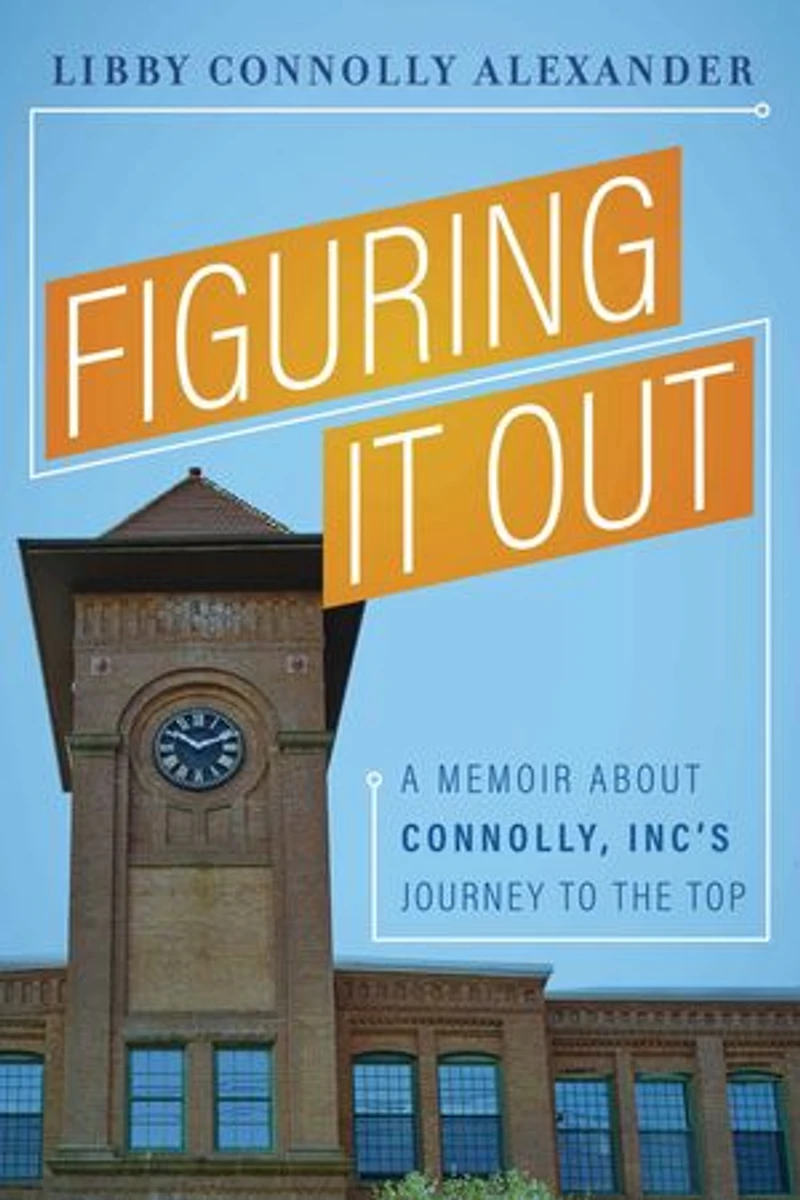 Figuring It Out: A Memoir About Connolly, Inc’s Journey To The Top