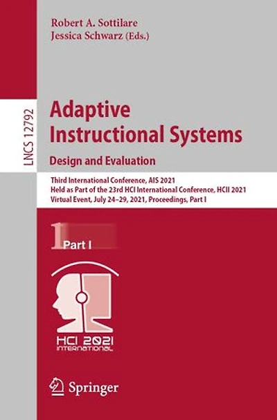Adaptive Instructional Systems. Design and Evaluation: Third International Conference, AIS 2021, Held as Part of the 23rd HCI HCII Virtual Event, July 24-29, Proceedings, I