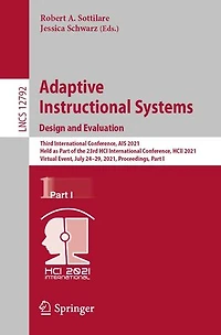 Adaptive Instructional Systems. Design and Evaluation: Third International Conference, AIS 2021, Held as Part of the 23rd HCI HCII Virtual Event, July 24-29, Proceedings, I