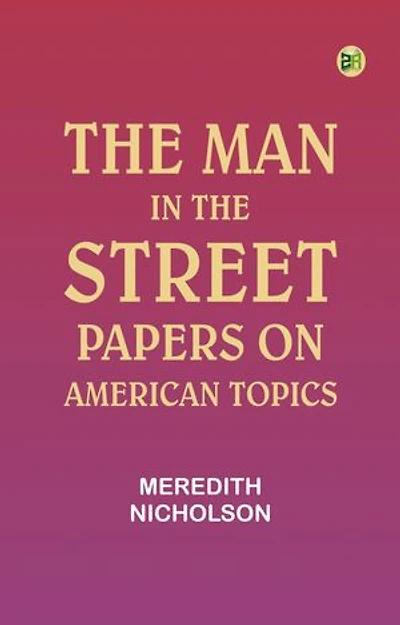 The man in the street: Papers on American topics