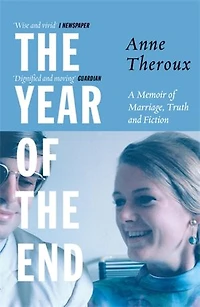 The Year Of End: A Memoir Marriage, Truth And Fiction