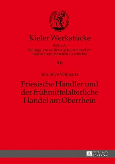 Friesische Haendler und der fruehmittelalterliche Handel am Oberrhein
