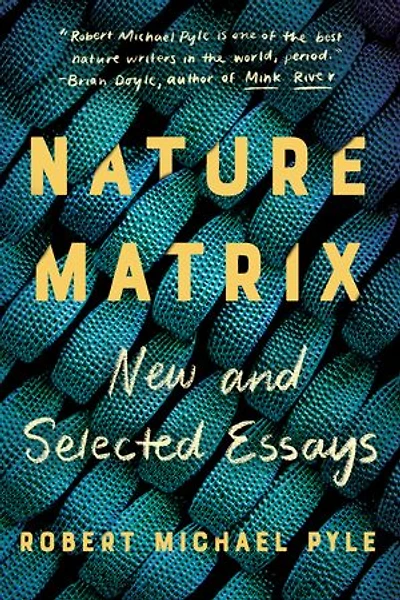 Nature Matrix: New And Selected Essays