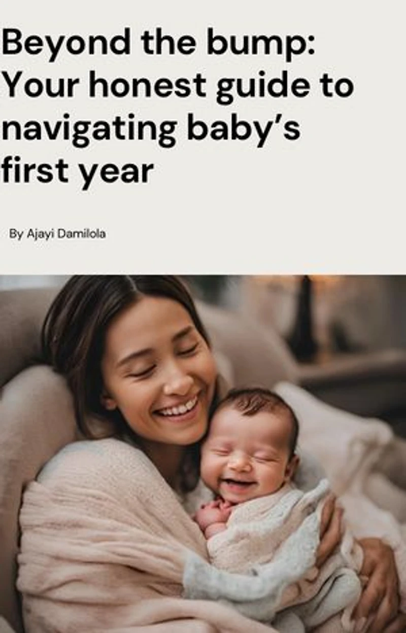 Beyond the Bump: Your Honest Guide to Navigating Baby's First Year