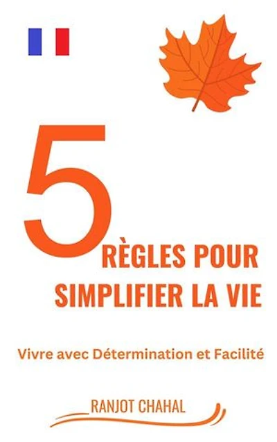 5 règles pour simplifier la vie: Vivre avec Détermination et Facilité