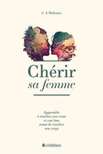 Chérir sa femme: Apprendre à toucher son cœur et son âme avant de toucher son corps