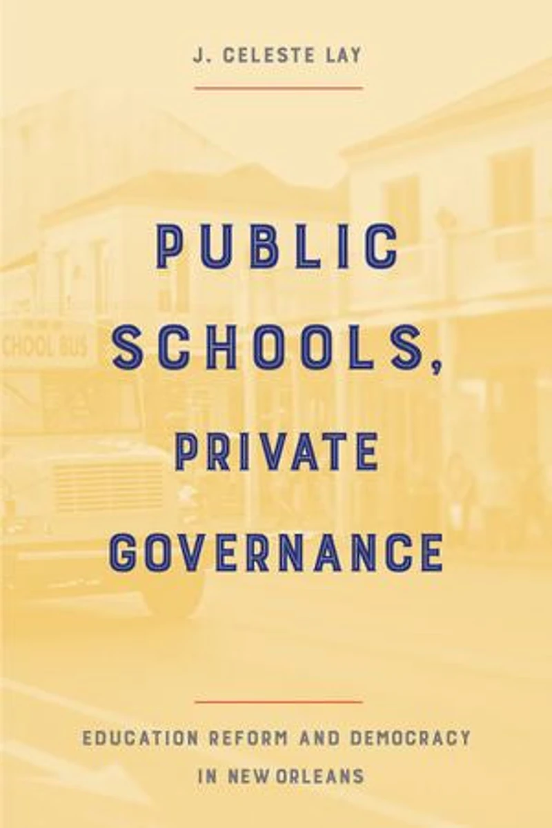 Public Schools, Private Governance: Education Reform And Democracy New Orleans