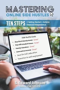 Mastering Online Side Hustles: Ten Steps to Getting Started Achieve Financial Independence