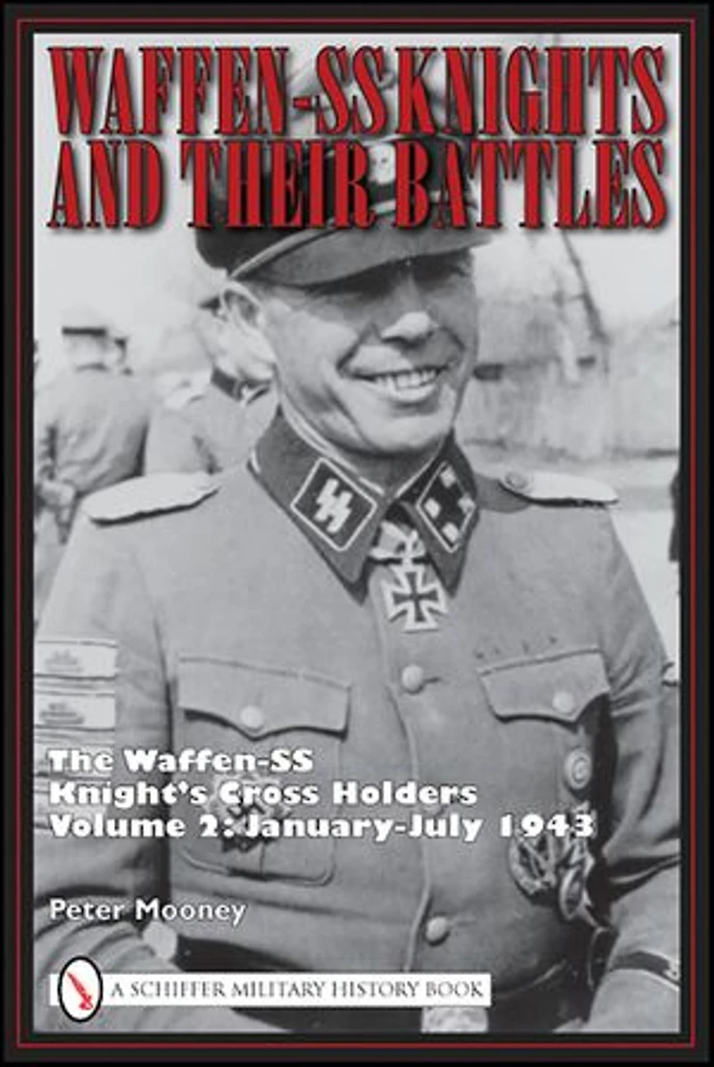 Waffen-SS Knights and Their Battles: The Knight’s Cross Holders Vol. 4: January-May 1944