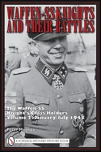 Waffen-SS Knights and Their Battles: The Knight’s Cross Holders Vol. 4: January-May 1944