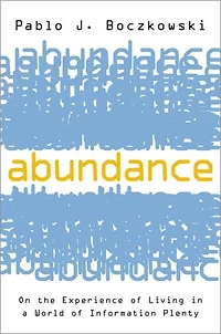 Abundance: On The Experience Of Living A World Information Plenty