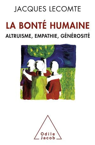 La bonté humaine: altruisme, empathie, générosité