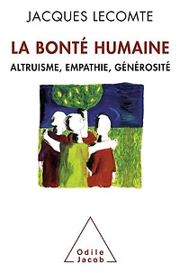 La bonté humaine: altruisme, empathie, générosité