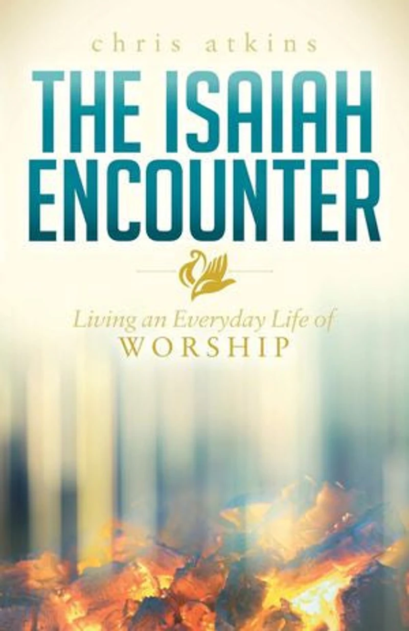 The Isaiah Encounter: Living An Everyday Life Of Worship