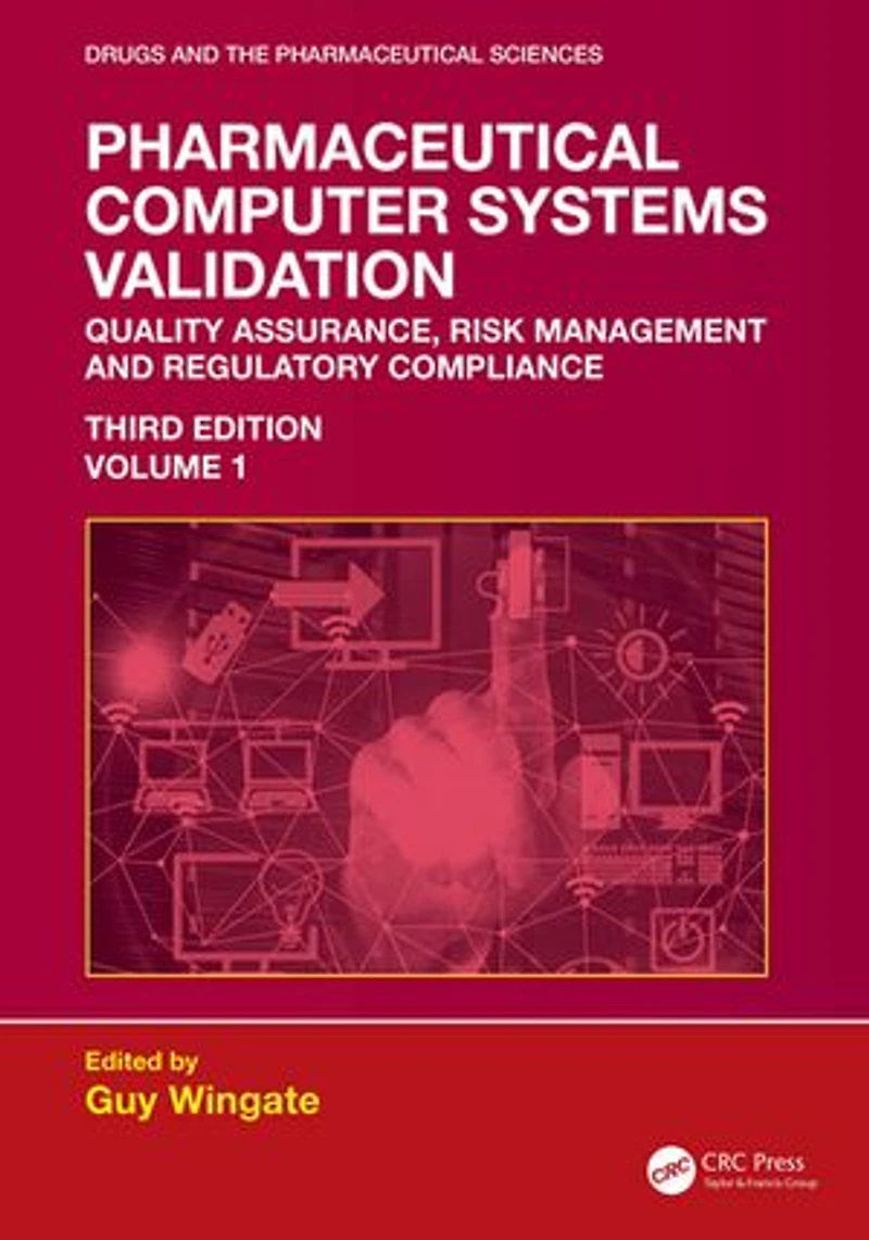 Pharmaceutical Computer Systems Validation: Volume 1 - Quality Assurance, Risk Management and Regulatory Compliance