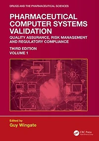 Pharmaceutical Computer Systems Validation: Volume 1 - Quality Assurance, Risk Management and Regulatory Compliance