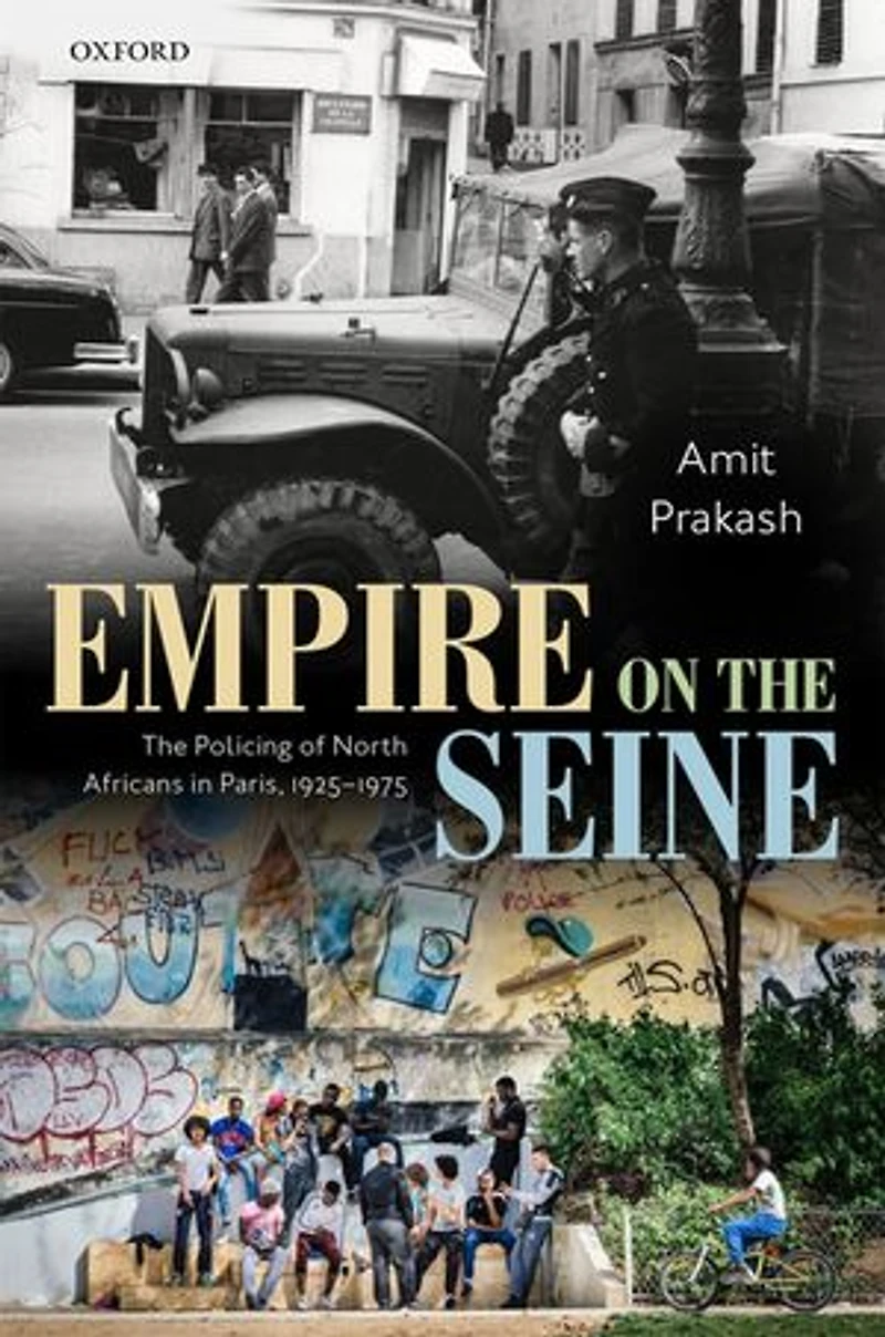 Empire On The Seine: Policing Of North Africans Paris, 1925-1975
