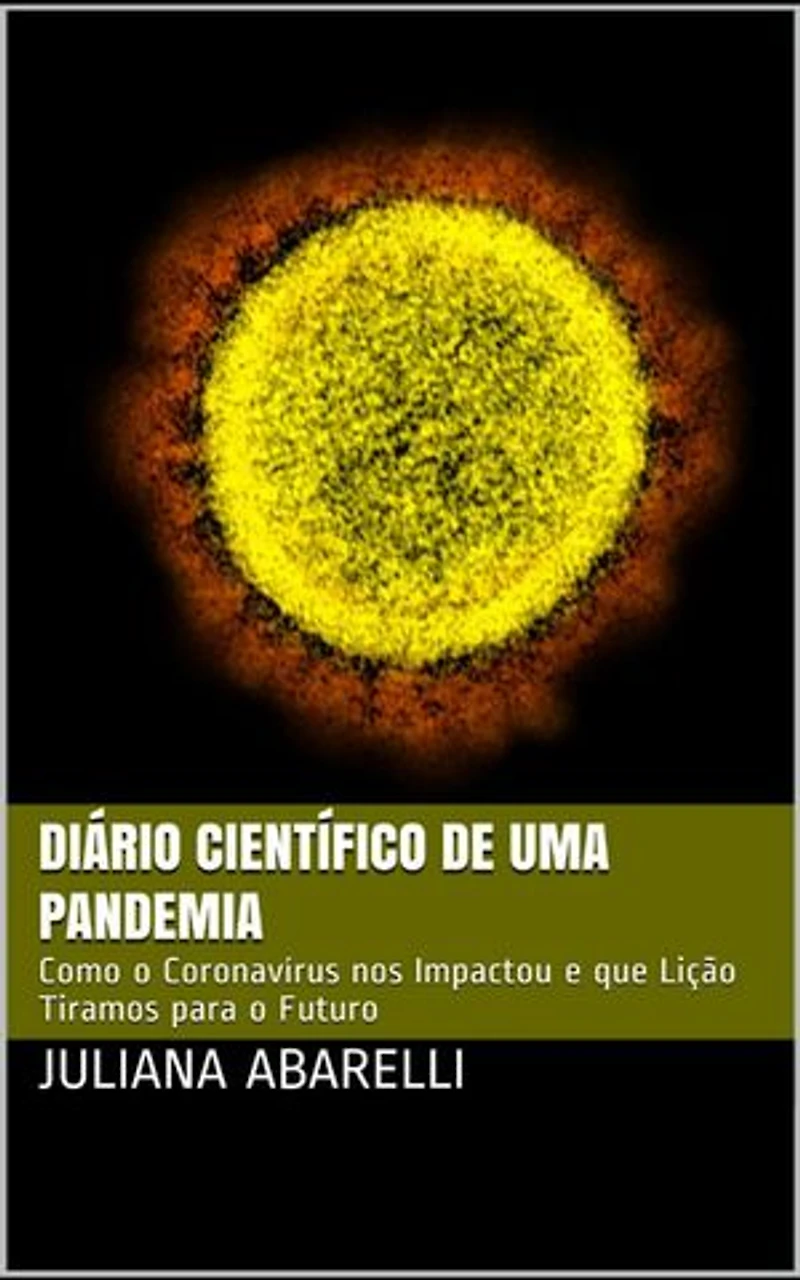 Diário Científico de uma Pandemia: Como o Coronavírus (COVID-19) nos Impactou e que Lição Tiramos para o Futuro