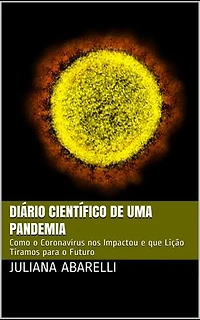 Diário Científico de uma Pandemia: Como o Coronavírus (COVID-19) nos Impactou e que Lição Tiramos para o Futuro