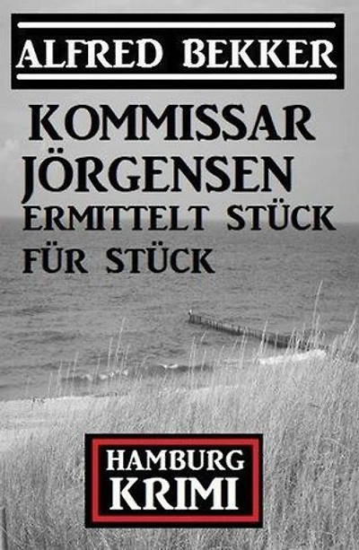 Kommissar Jörgensen ermittelt Stück für Stück: Kommissar Jörgensen Hamburg Krimi