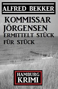 Kommissar Jörgensen ermittelt Stück für Stück: Kommissar Jörgensen Hamburg Krimi