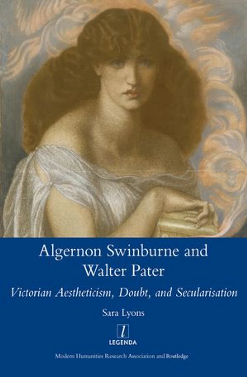 Algernon Swinburne and Walter Pater: Victorian Aestheticism, Doubt Secularisation
