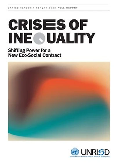UNRISD Flagship Report 2022: Crises of Inequality: Shifting Power for a New Eco-social Contract