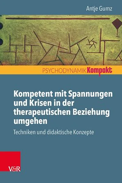 Kompetent mit Spannungen und Krisen in der therapeutischen Beziehung umgehen: Techniken und didaktische Konzepte