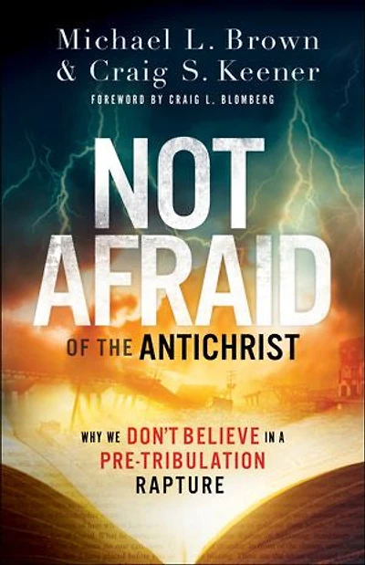 Not Afraid of the Antichrist: Why We Don't Believe a Pre-Tribulation Rapture