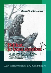 Bilikat, le beau combat: LE COMBAT À LA GAULOISE : L'APPORT DE L'EXPÉRIMENTATION À L'ÉTUDE DU MANIEMENT DES ARMES LATÉNIENNES.