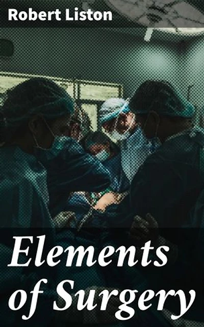 Elements of Surgery: Enriched edition. A Key Text in Surgical Advancements