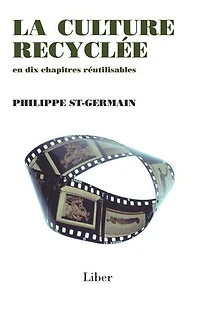 Culture recyclée (La): La culture recyclée en dix chapitres réutilisables