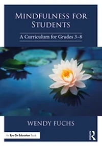 Mindfulness for Students: A Curriculum Grades 3-8
