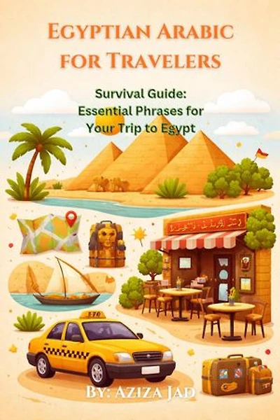 Egyptian Arabic for Travelers: Survival Guide: Essential Phrases for Your Trip to Egypt