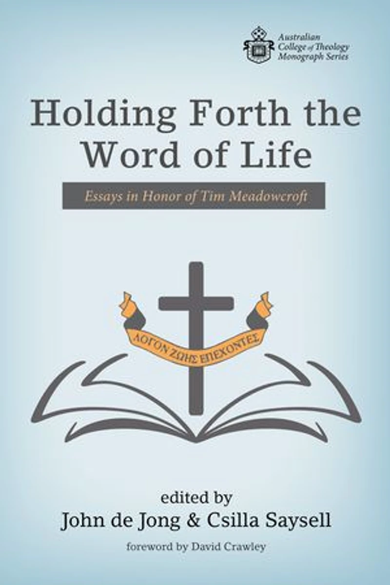 Holding Forth the Word of Life: Essays Honor Tim Meadowcroft