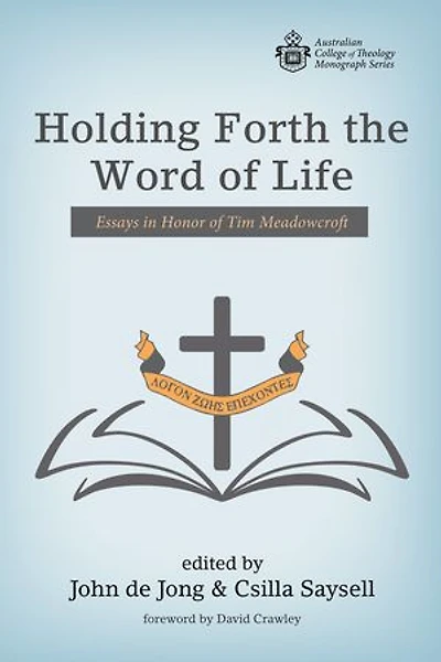 Holding Forth the Word of Life: Essays Honor Tim Meadowcroft