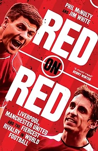 Red on Red: Liverpool, Manchester United and the fiercest rivalry world football