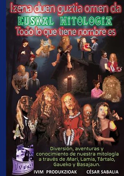 Izena duen guztia omen da... Euskal Mitologia. Todo lo que tiene nombre es.: Euskal Mitologia