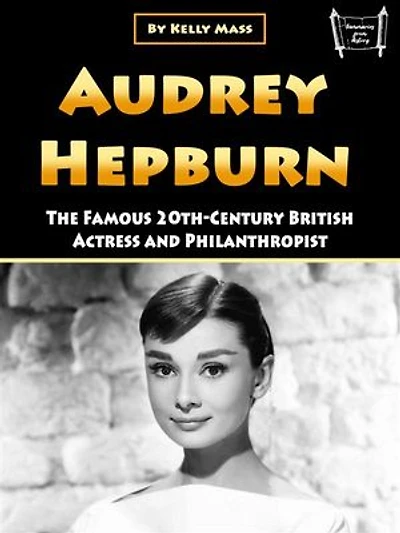 Audrey Hepburn: The Famous 20th-Century British Actress and Philanthropist