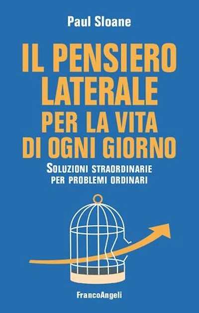 Il pensiero laterale per la vita di ogni giorno: Soluzioni straordinarie per problemi ordinari