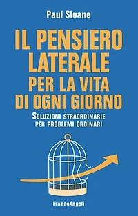 Il pensiero laterale per la vita di ogni giorno: Soluzioni straordinarie per problemi ordinari