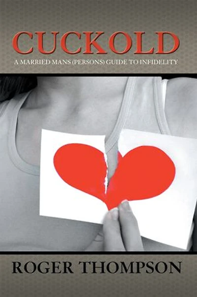 Cuckold: A Married Mans (Persons) Guide to Infidelity